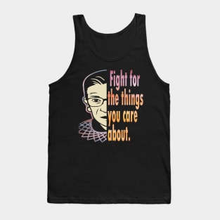 Fight for the things you care about RBG 2020 gift Tank Top